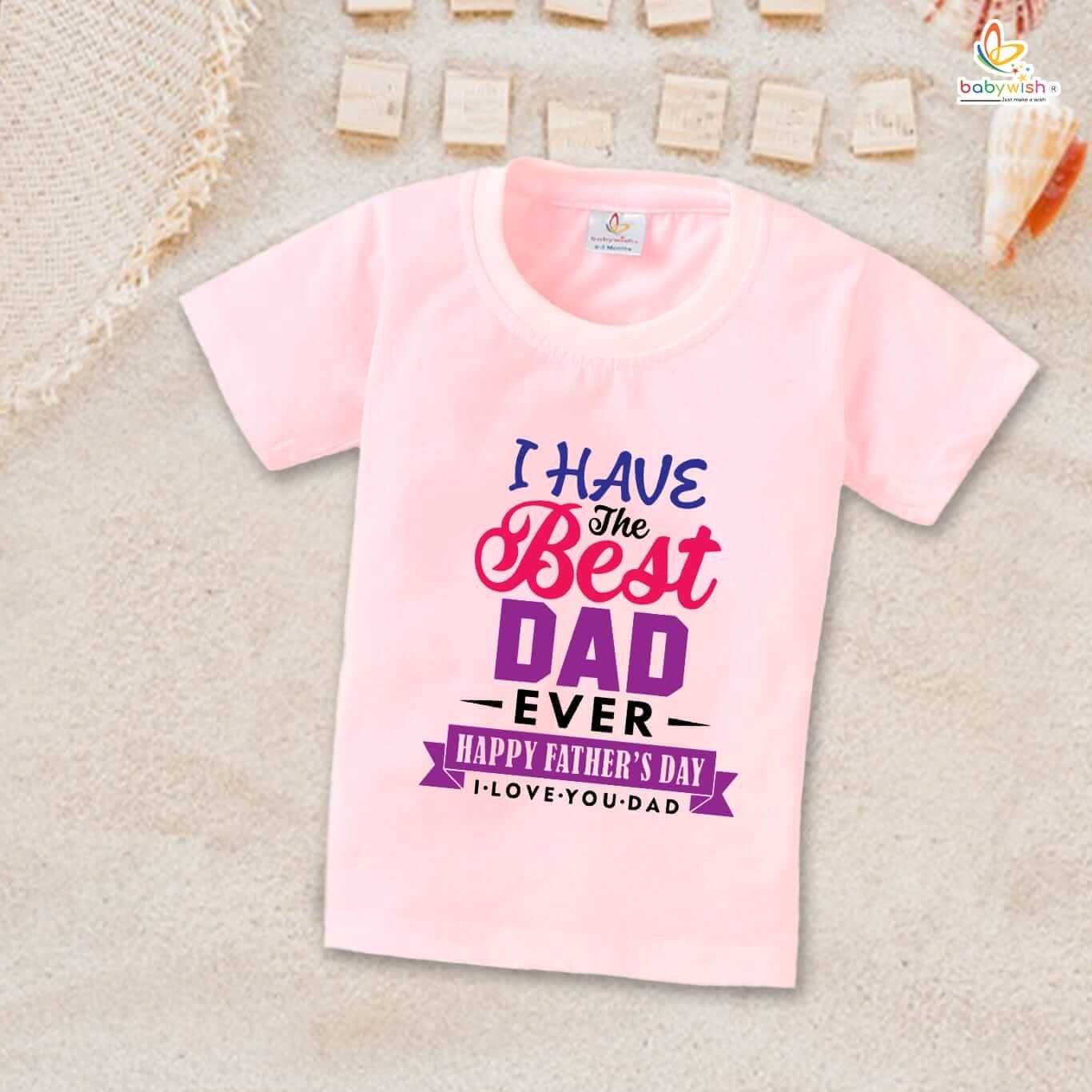 I Have The Best Dad Ever T-Shirt for Kids – Father’s Day Special Half Sleeve Unisex Topwear for Boys & Girls | Celebrate Dad with Cute Gift | Babywish