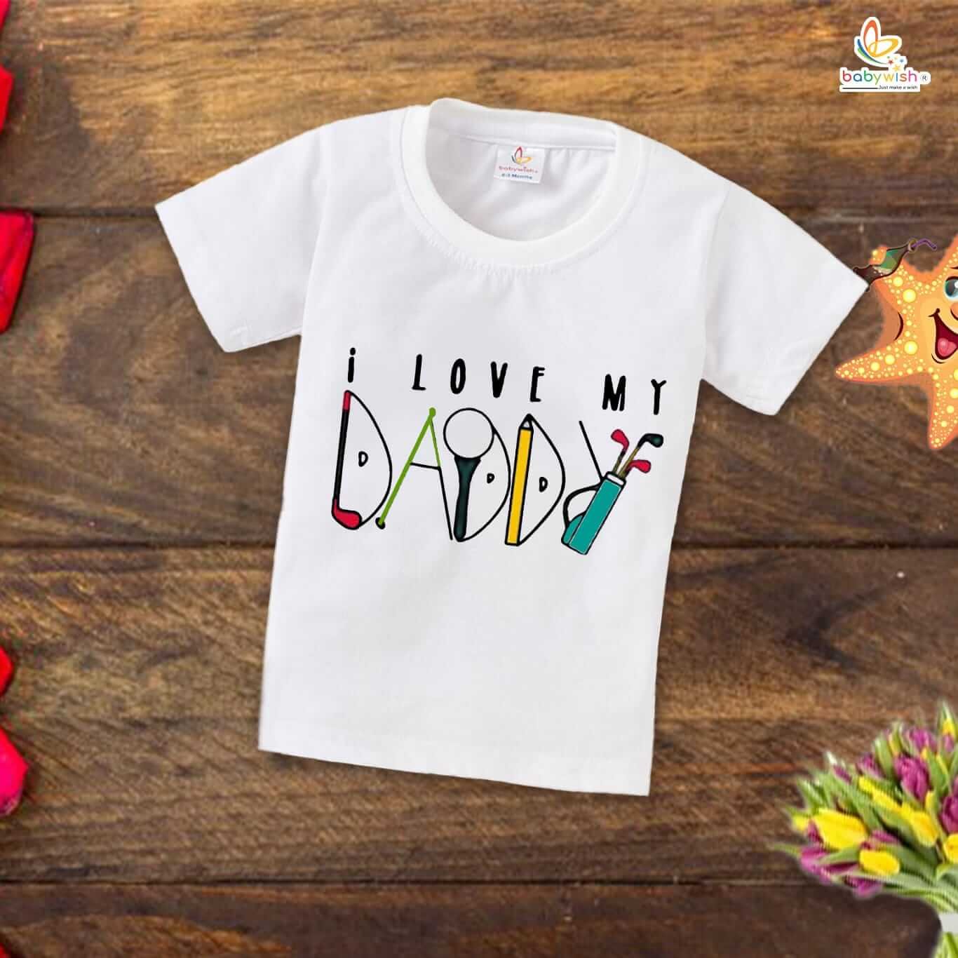I Love My Daddy T-Shirt for Kids – Father’s Day Special Half Sleeve Topwear for Boys & Girls | Cute Unisex Outfit Gift from Baby or Toddler | Babywish
